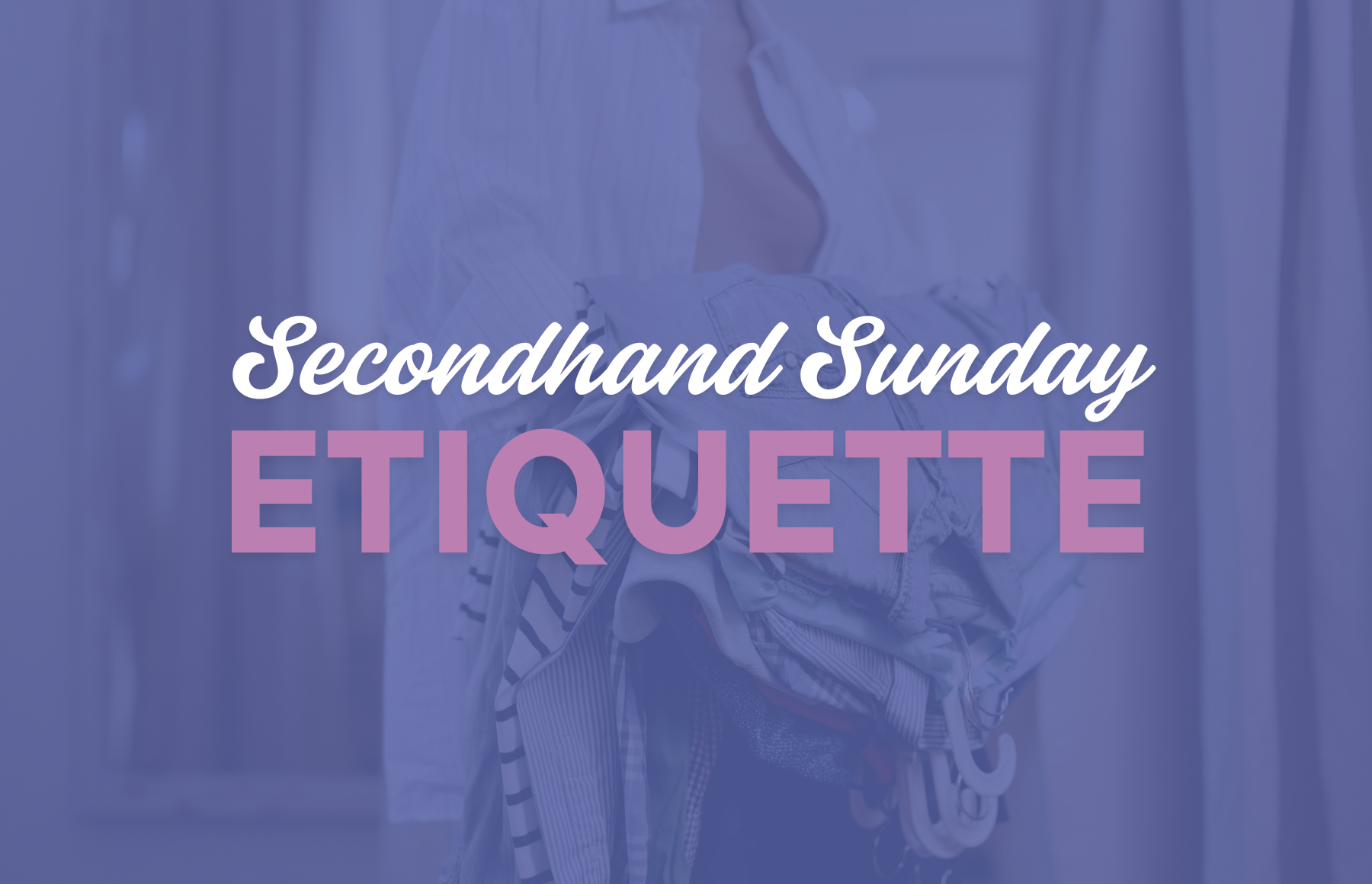 Secondhand Sunday Etiquette: What to Do (and Definitely NOT Do)